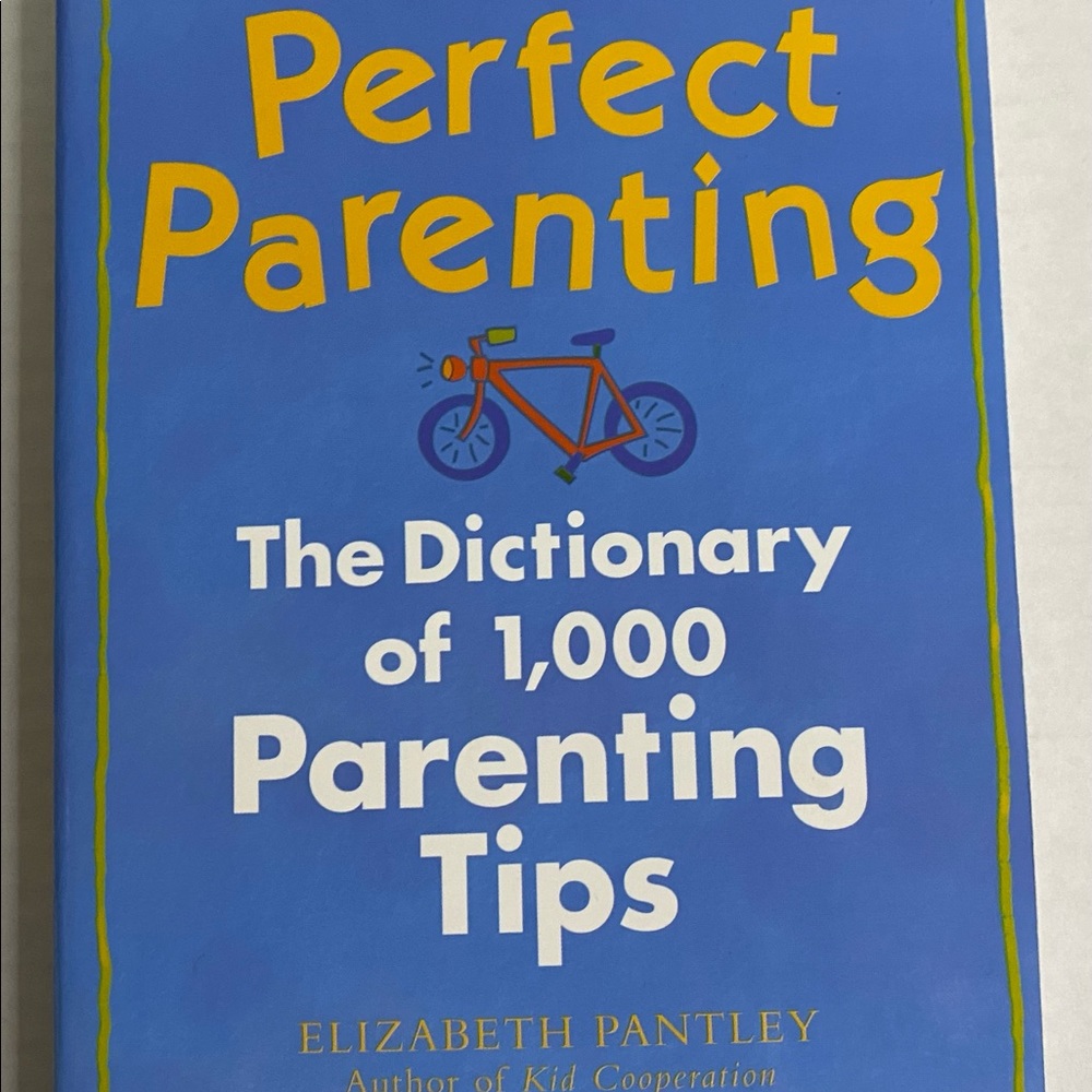 Perfect Parenting The Dictionary of 1,000 Parenting Tips By Elizabeth Pantley.